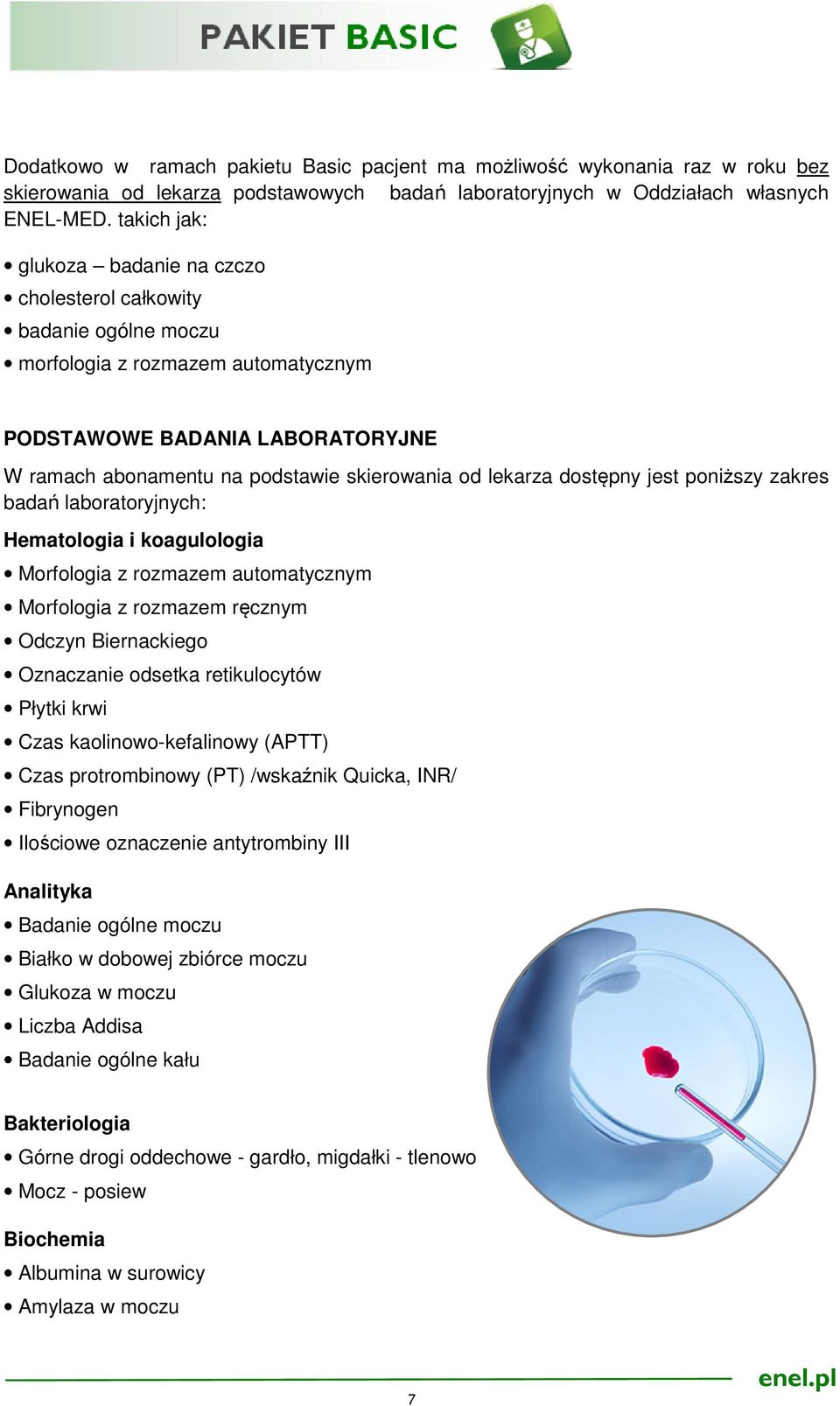 lekarza dostępny jest poniższy zakres badań laboratoryjnych: Hematologia i koagulologia Morfologia z rozmazem automatycznym Morfologia z rozmazem ręcznym Odczyn Biernackiego Oznaczanie odsetka