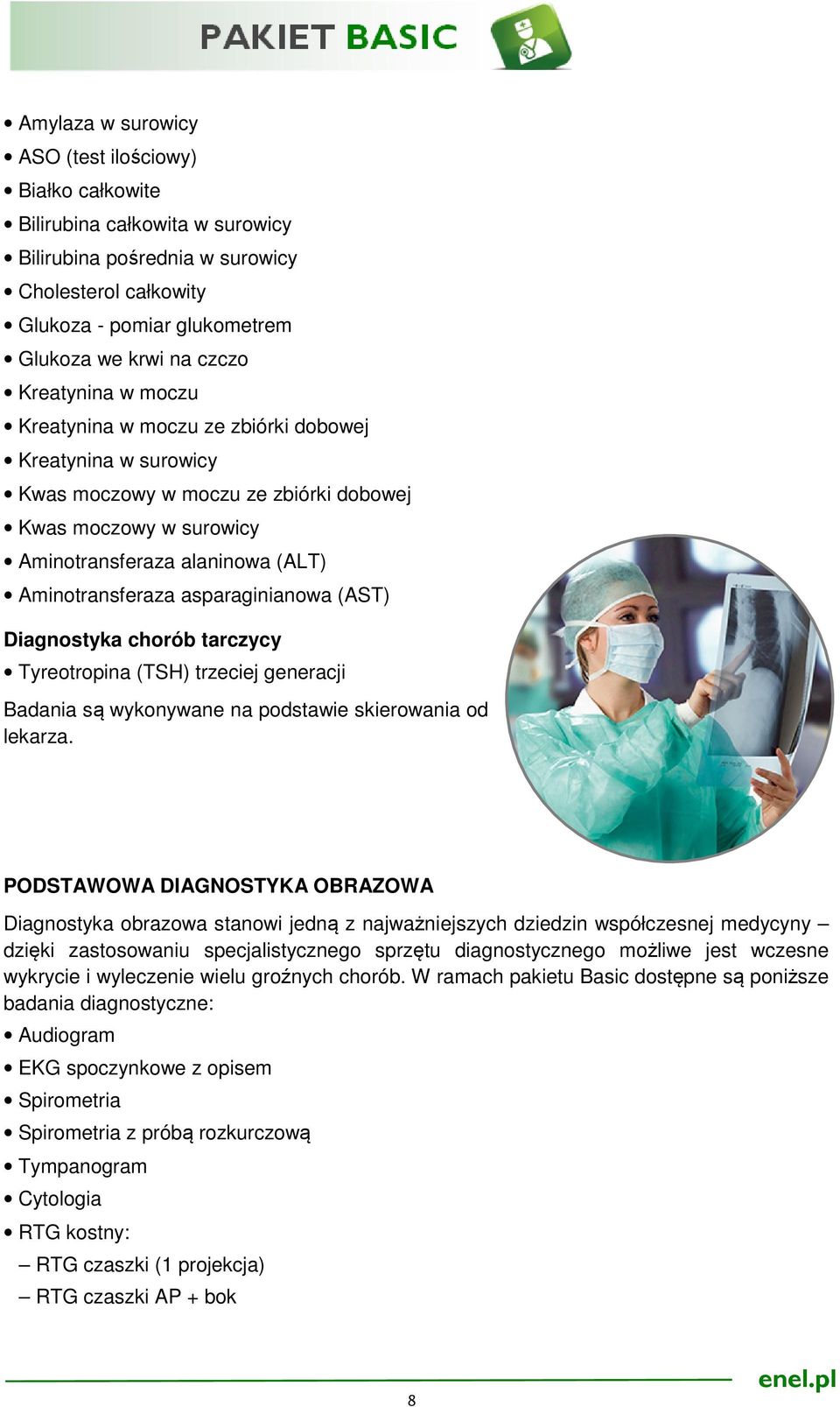 asparaginianowa (AST) Diagnostyka chorób tarczycy Tyreotropina (TSH) trzeciej generacji Badania są wykonywane na podstawie skierowania od lekarza.