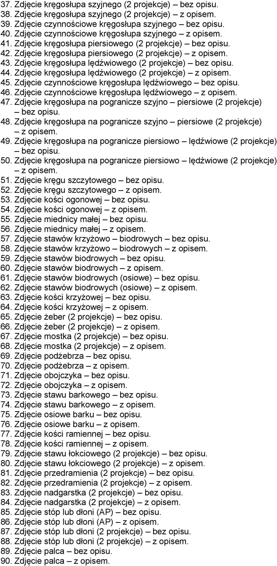 Zdjęcie kręgosłupa lędźwiowego (2 projekcje) bez opisu. 44. Zdjęcie kręgosłupa lędźwiowego (2 projekcje) z opisem. 45. Zdjęcie czynnościowe kręgosłupa lędźwiowego bez opisu. 46.