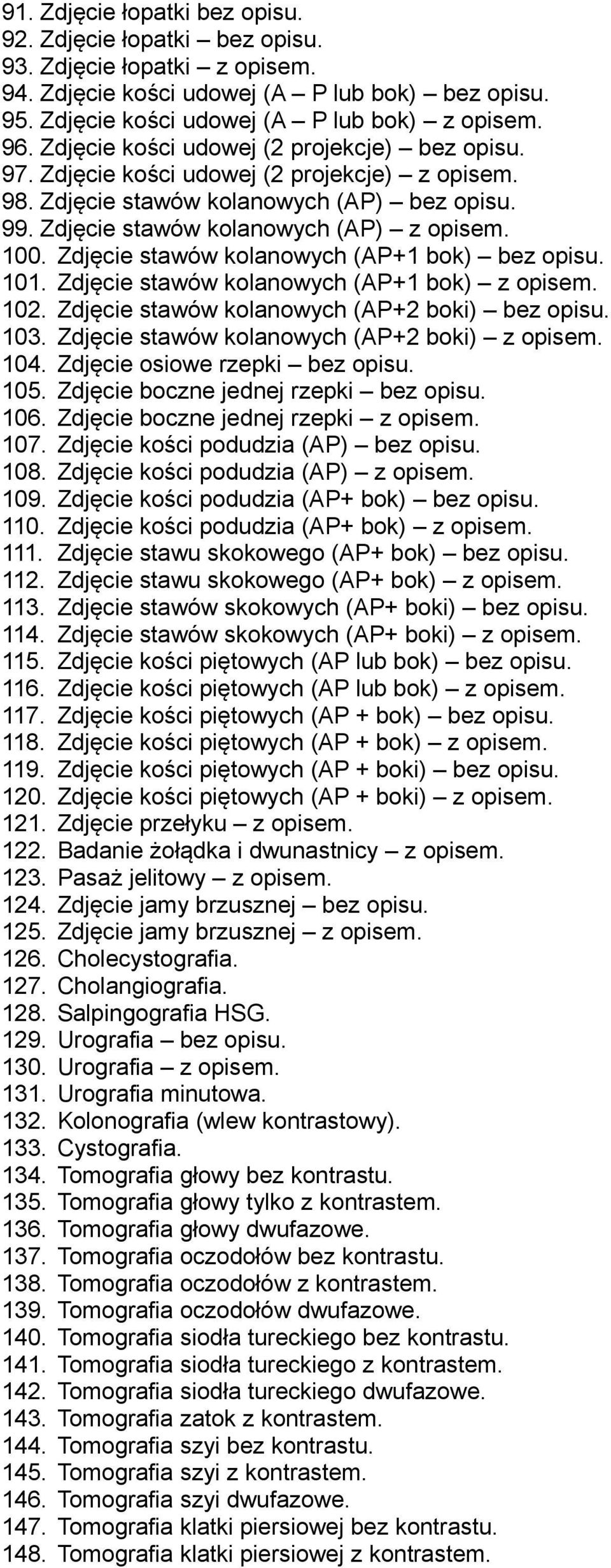 Zdjęcie stawów kolanowych (AP+1 bok) bez opisu. 101. Zdjęcie stawów kolanowych (AP+1 bok) z opisem. 102. Zdjęcie stawów kolanowych (AP+2 boki) bez opisu. 103.