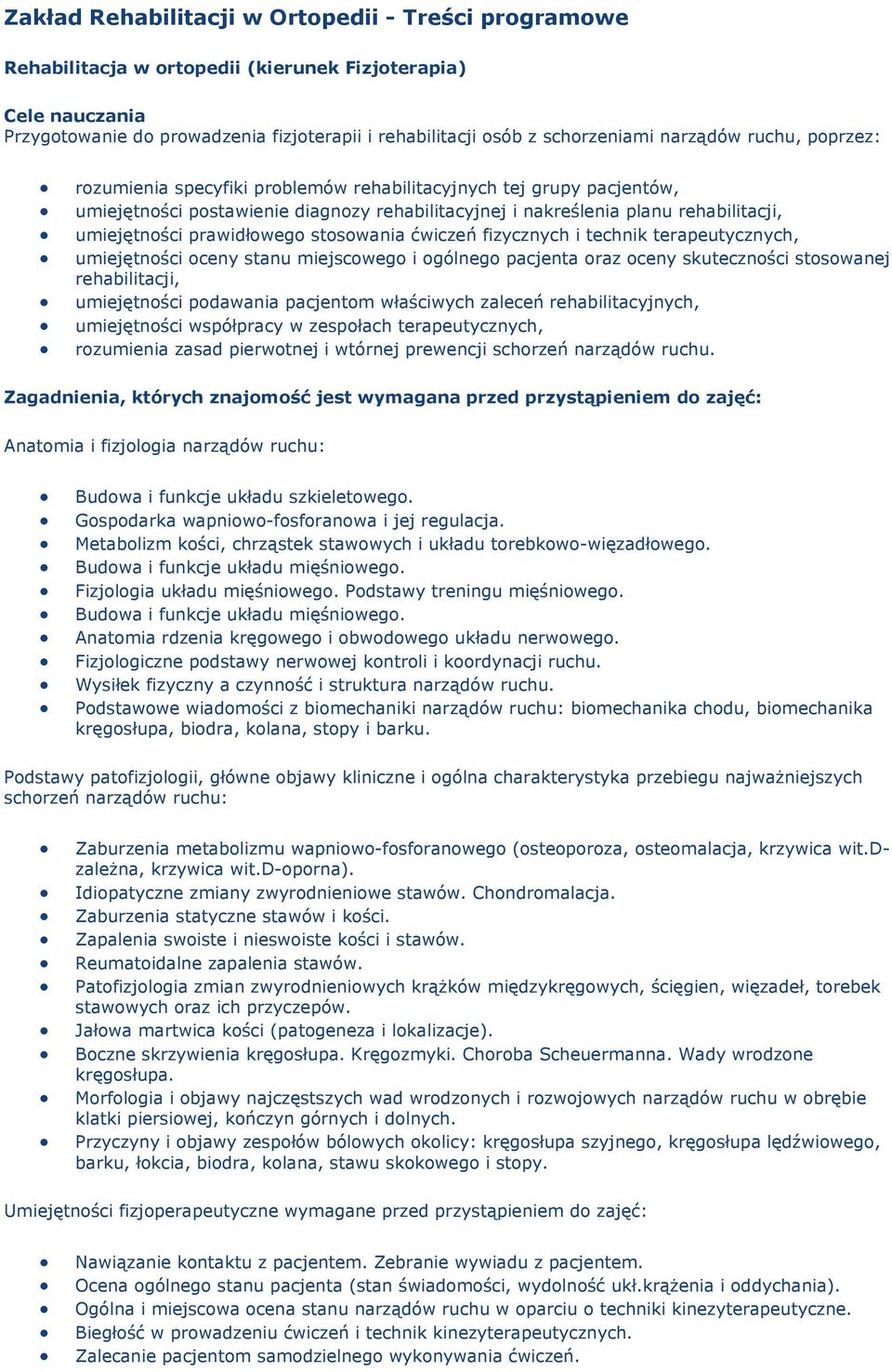 prawidłowego stosowania ćwiczeń fizycznych i technik terapeutycznych, umiejętności oceny stanu miejscowego i ogólnego pacjenta oraz oceny skuteczności stosowanej rehabilitacji, umiejętności podawania