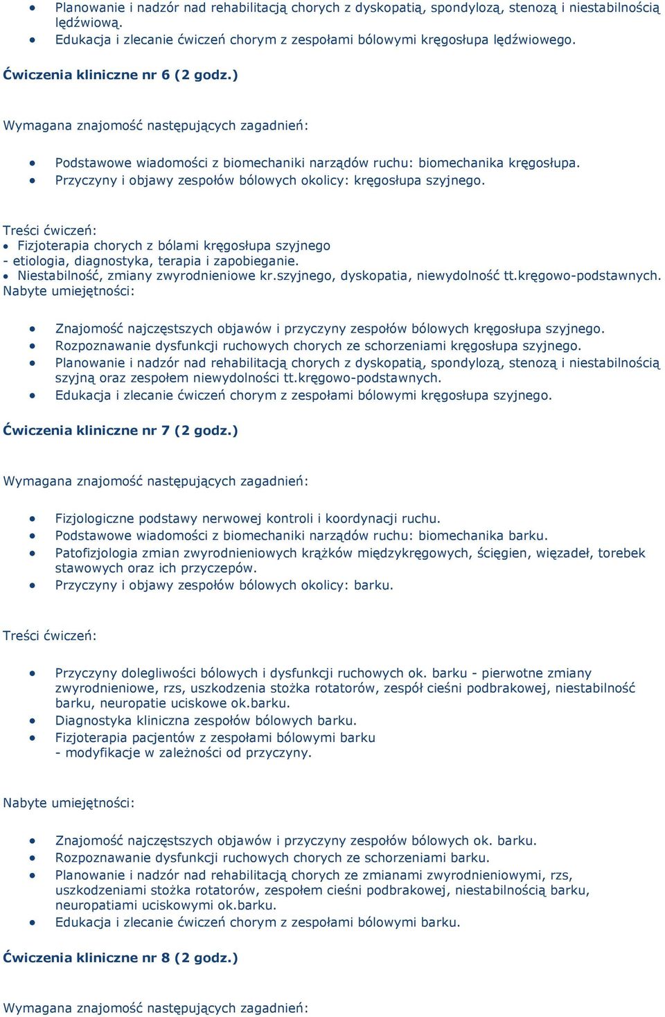 Fizjoterapia chorych z bólami kręgosłupa szyjnego - etiologia, diagnostyka, terapia i zapobieganie. Niestabilność, zmiany zwyrodnieniowe kr.szyjnego, dyskopatia, niewydolność tt.kręgowo-podstawnych.