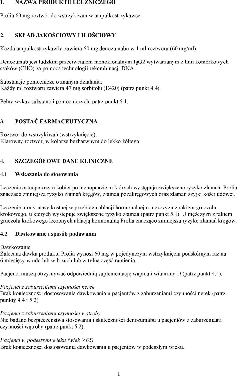 Substancje pomocnicze o znanym działaniu: Każdy ml roztworu zawiera 47 mg sorbitolu (E420) (patrz punkt 4.4). Pełny wykaz substancji pomocniczych, patrz punkt 6.1. 3.