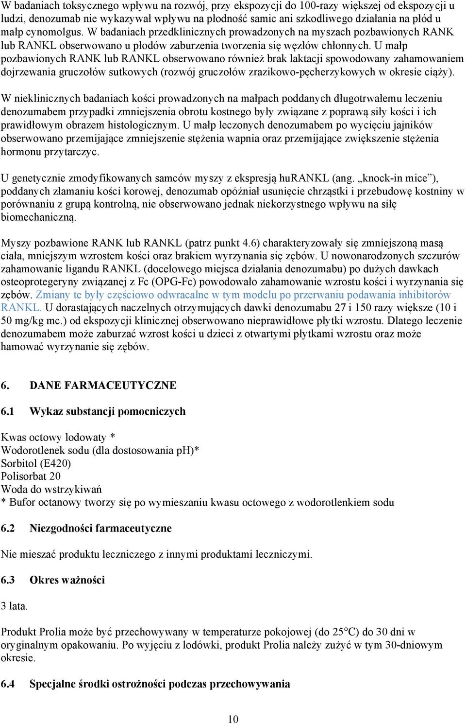 U małp pozbawionych RANK lub RANKL obserwowano również brak laktacji spowodowany zahamowaniem dojrzewania gruczołów sutkowych (rozwój gruczołów zrazikowo-pęcherzykowych w okresie ciąży).