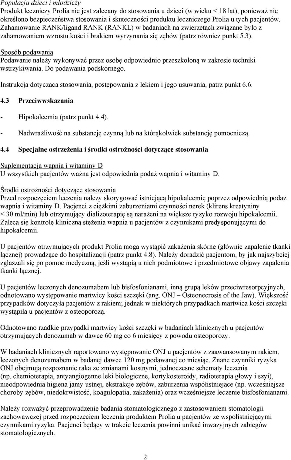 Sposób podawania Podawanie należy wykonywać przez osobę odpowiednio przeszkoloną w zakresie techniki wstrzykiwania. Do podawania podskórnego.