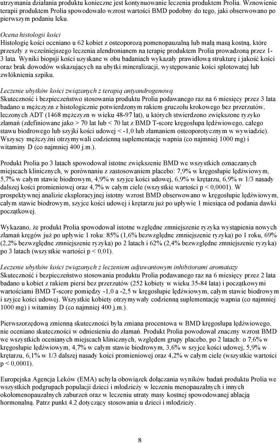 Ocena histologii kości Histologię kości oceniano u 62 kobiet z osteoporozą pomenopauzalną lub małą masą kostną, które przeszły z wcześniejszego leczenia alendronianem na terapię produktem Prolia