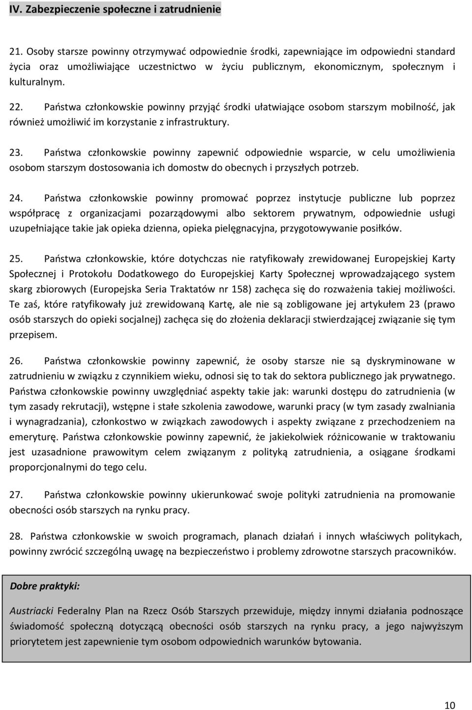 Państwa członkowskie powinny przyjąć środki ułatwiające osobom starszym mobilność, jak również umożliwić im korzystanie z infrastruktury. 23.