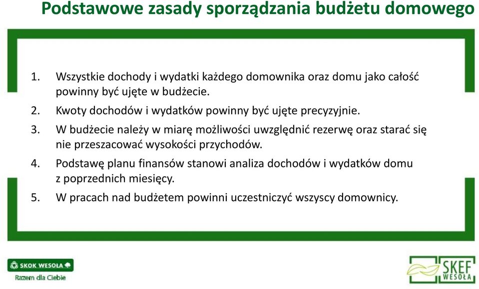 Kwoty dochodów i wydatków powinny być ujęte precyzyjnie. 3.