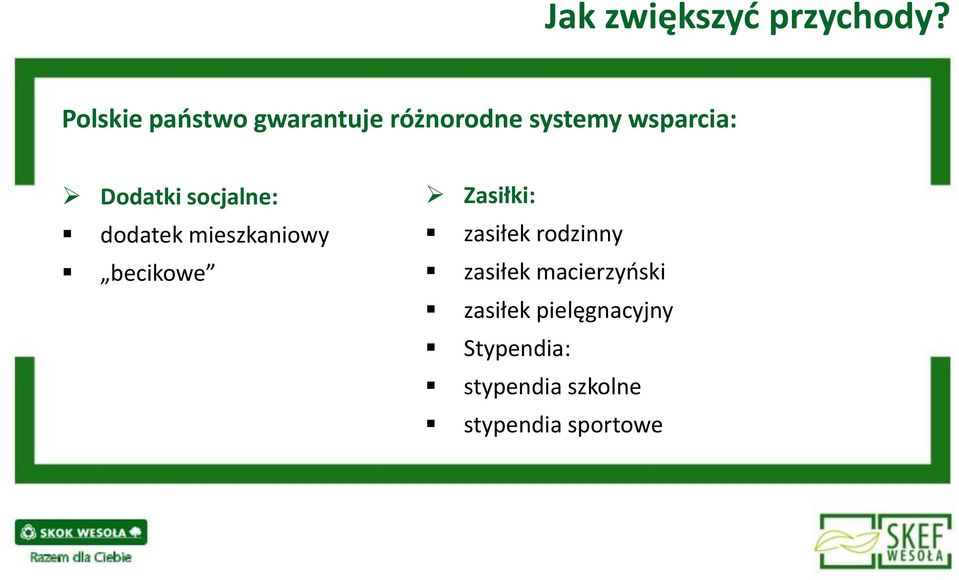 Dodatki socjalne: dodatek mieszkaniowy becikowe Zasiłki: