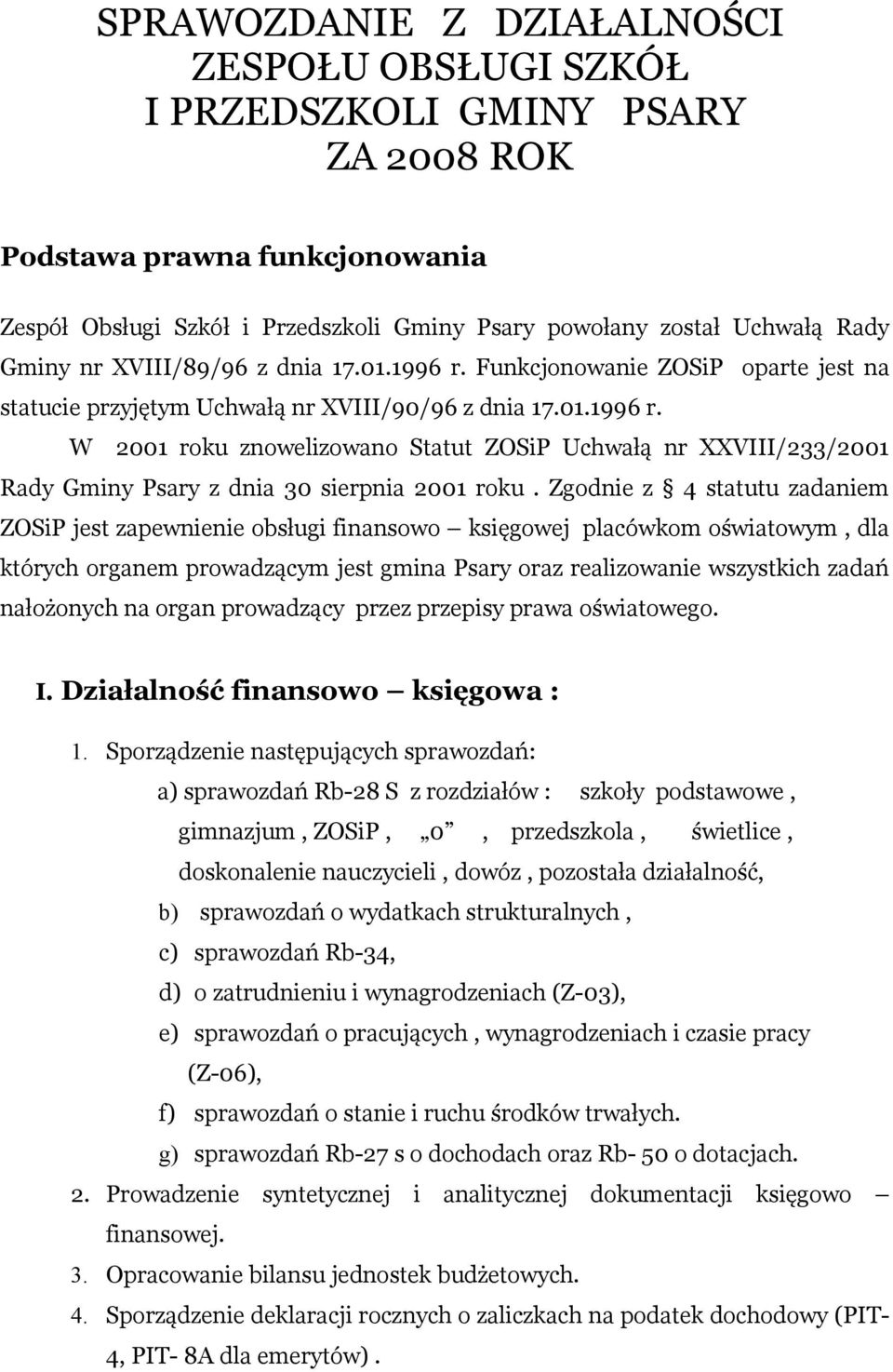 Zgodnie z 4 statutu zadaniem ZOSiP jest zapewnienie obsługi finansowo księgowej placówkom oświatowym, dla których organem prowadzącym jest gmina Psary oraz realizowanie wszystkich zadań nałożonych na