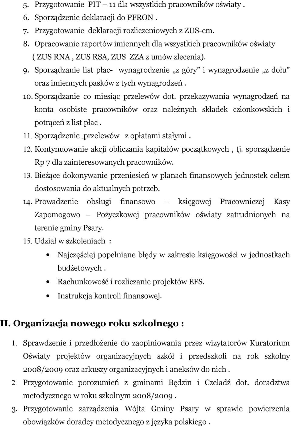 Sporządzanie list płac- wynagrodzenie z góry i wynagrodzenie z dołu oraz imiennych pasków z tych wynagrodzeń. 10. Sporządzanie co miesiąc przelewów dot.