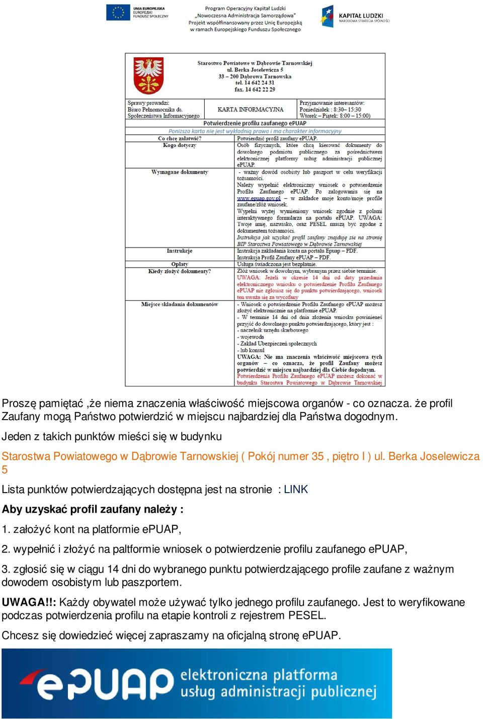 Berka Joselewicza 5 Lista punktów potwierdzających dostępna jest na stronie : LINK Aby uzyskać profil zaufany należy : 1. założyć kont na platformie epuap, 2.