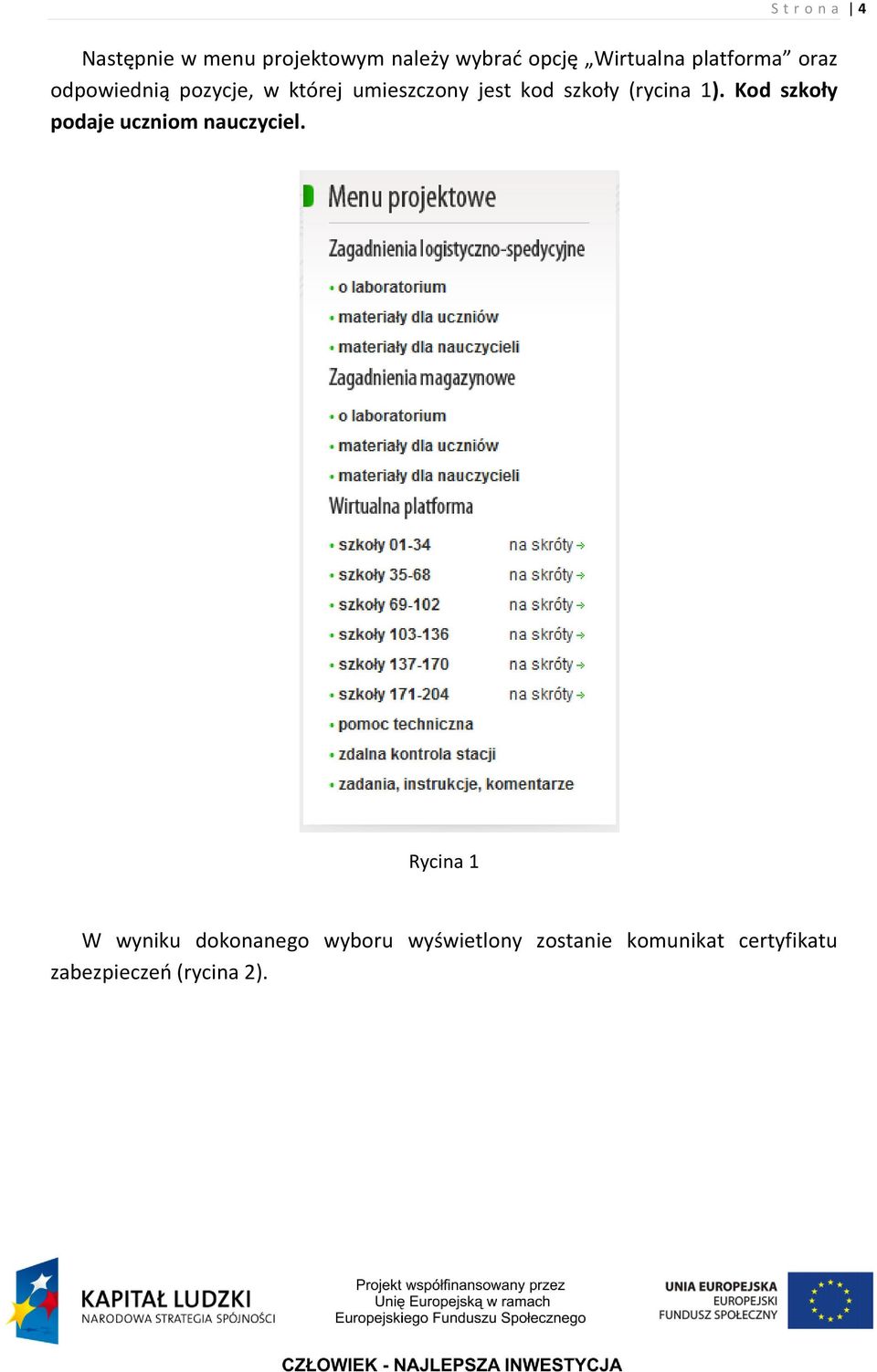 (rycina 1). Kod szkoły podaje uczniom nauczyciel.