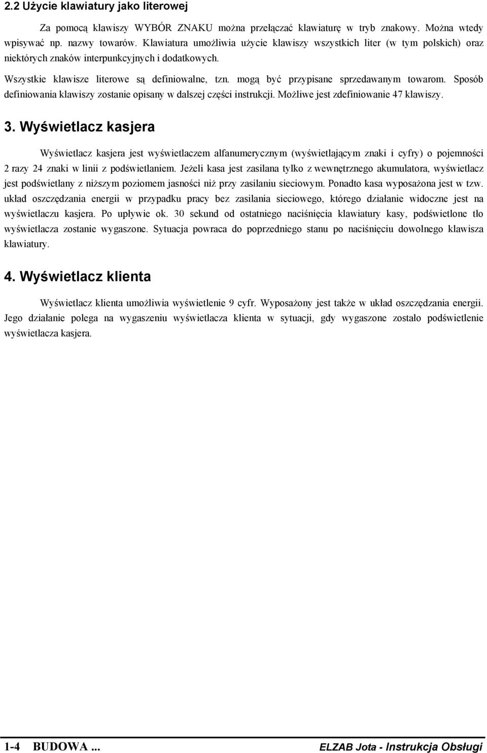 mogą być przypisane sprzedawanym towarom. Sposób definiowania klawiszy zostanie opisany w dalszej części instrukcji. Możliwe jest zdefiniowanie 47 klawiszy. 3.