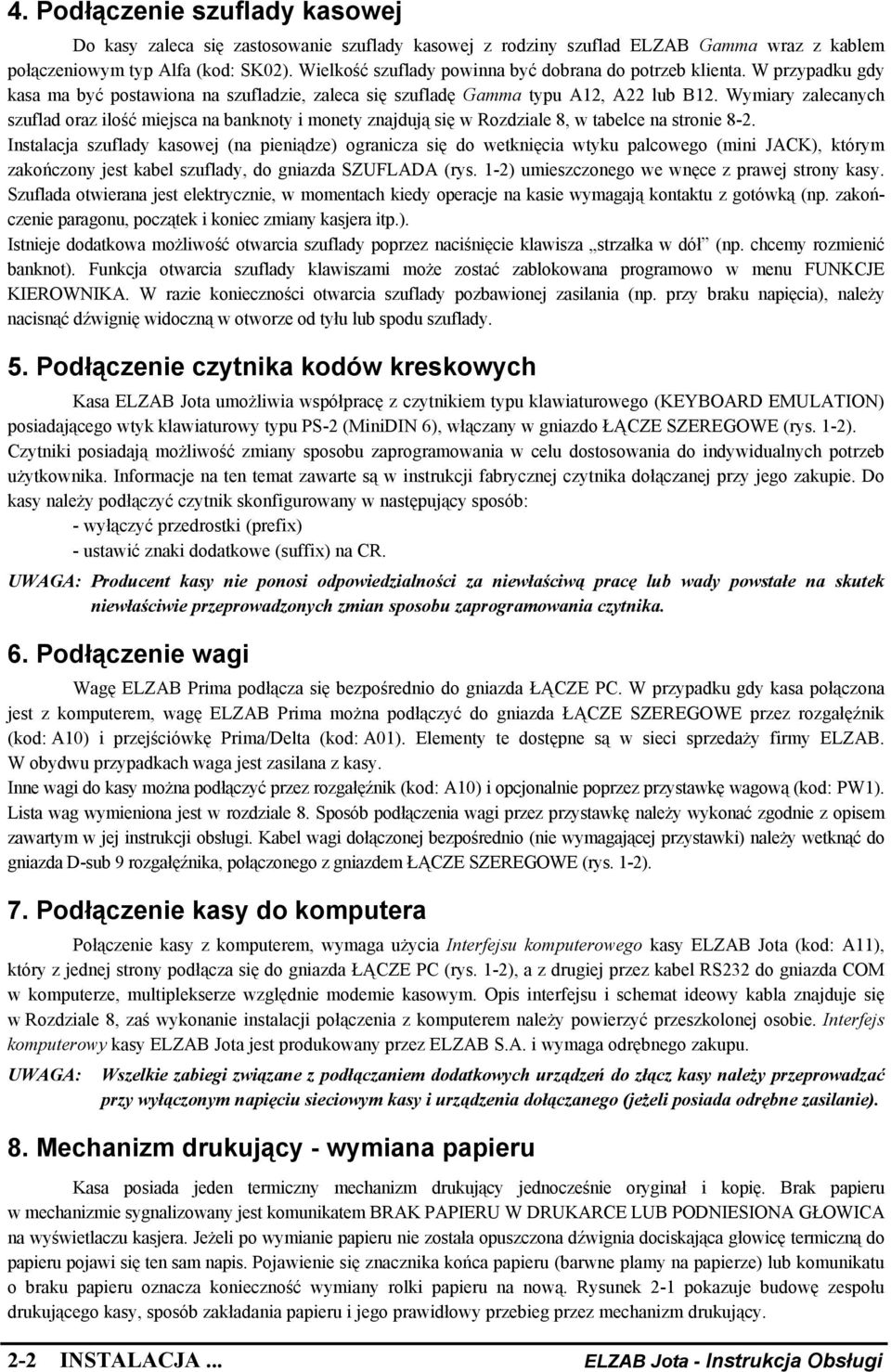 Wymiary zalecanych szuflad oraz ilość miejsca na banknoty i monety znajdują się w Rozdziale 8, w tabelce na stronie 8-2.