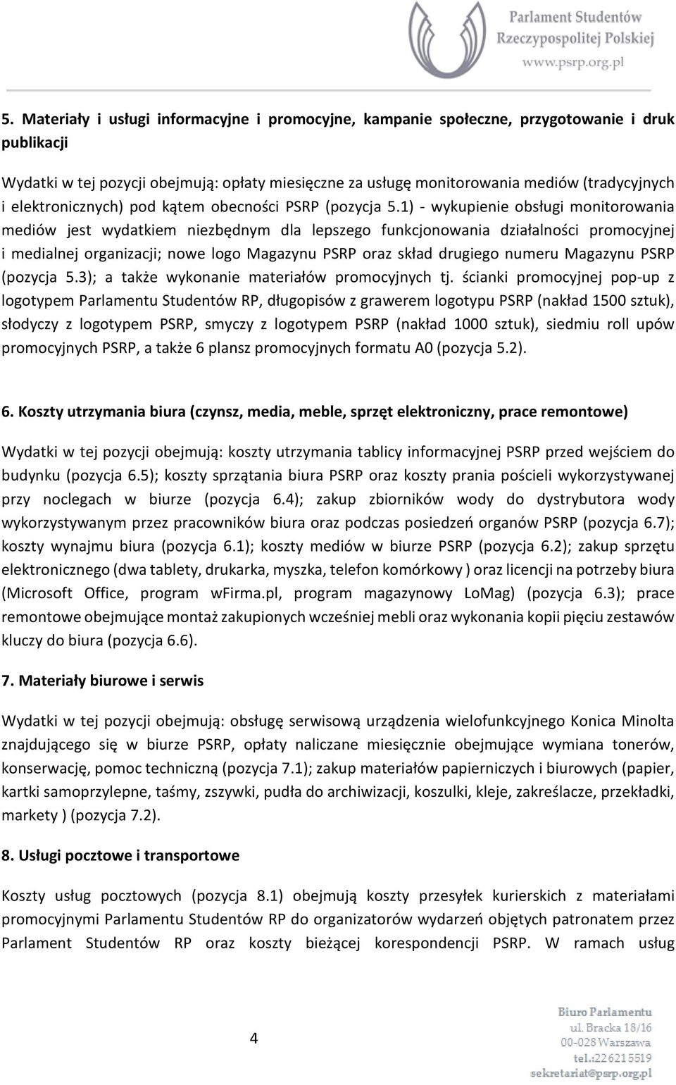 1) - wykupienie obsługi monitorowania mediów jest wydatkiem niezbędnym dla lepszego funkcjonowania działalności promocyjnej i medialnej organizacji; nowe logo Magazynu PSRP oraz skład drugiego numeru