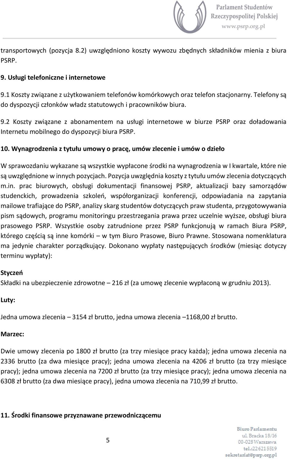 2 Koszty związane z abonamentem na usługi internetowe w biurze PSRP oraz doładowania Internetu mobilnego do dyspozycji biura PSRP. 10.