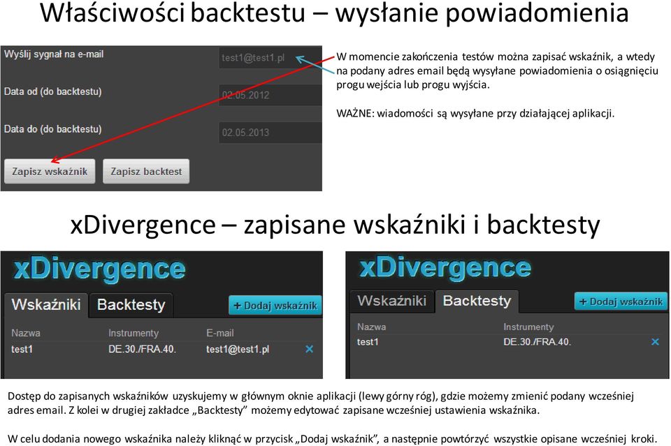 xdivergence zapisane wskaźniki i backtesty Dostęp do zapisanych wskaźników uzyskujemy w głównym oknie aplikacji (lewy górny róg), gdzie możemy zmienić podany