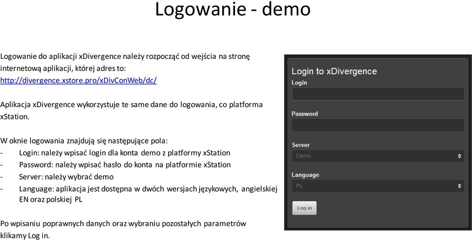 W oknie logowania znajdują się następujące pola: - Login: należy wpisać login dla konta demo z platformy xstation - Password: należy wpisać hasło do konta na