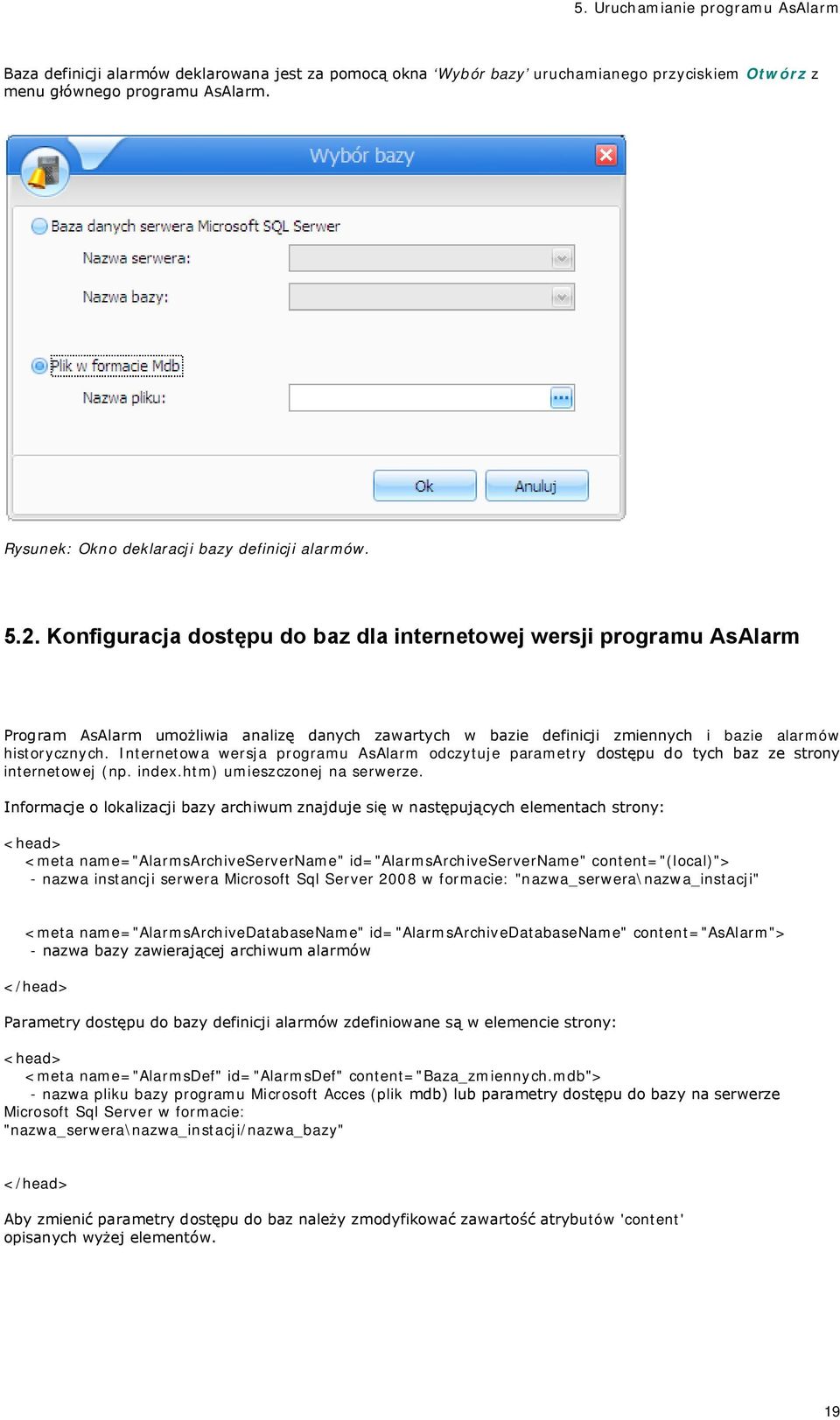 Konfiguracja dostępu do baz dla internetowej wersji programu AsAlarm Program AsAlarm umożliwia analizę danych zawartych w bazie definicji zmiennych i bazie alarmów historycznych.