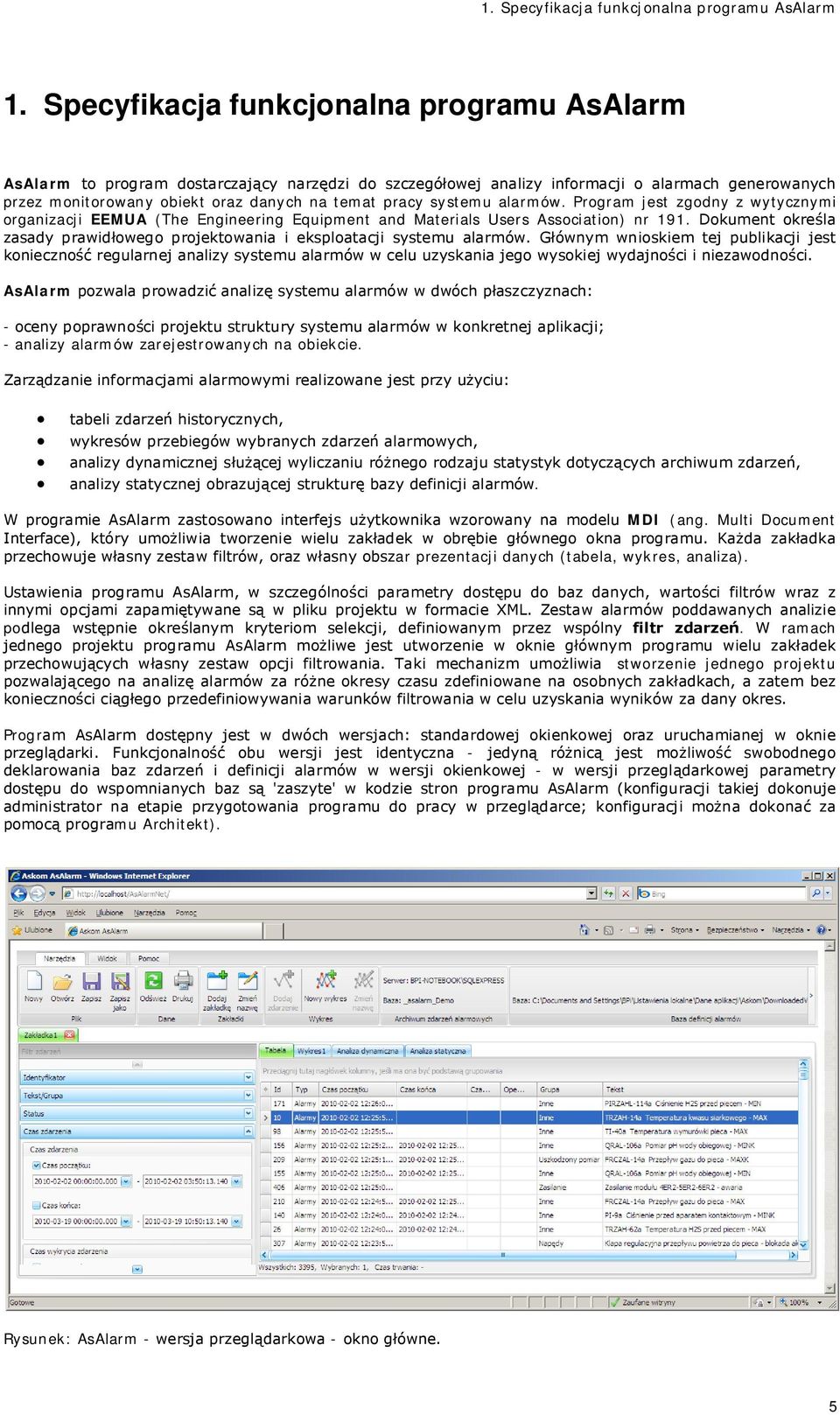 systemu alarmów. Program jest zgodny z wytycznymi organizacji EEMUA (The Engineering Equipment and Materials Users Association) nr 191.