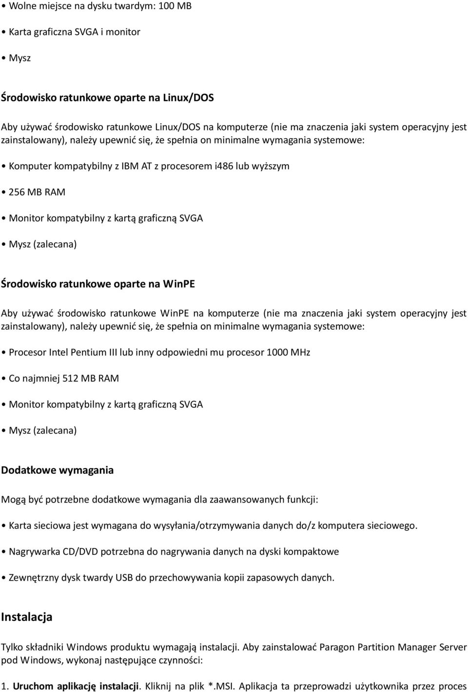 kartą graficzną SVGA Mysz (zalecana) Środowisko ratunkowe oparte na WinPE Aby używad środowisko ratunkowe WinPE na komputerze (nie ma znaczenia jaki system operacyjny jest zainstalowany), należy