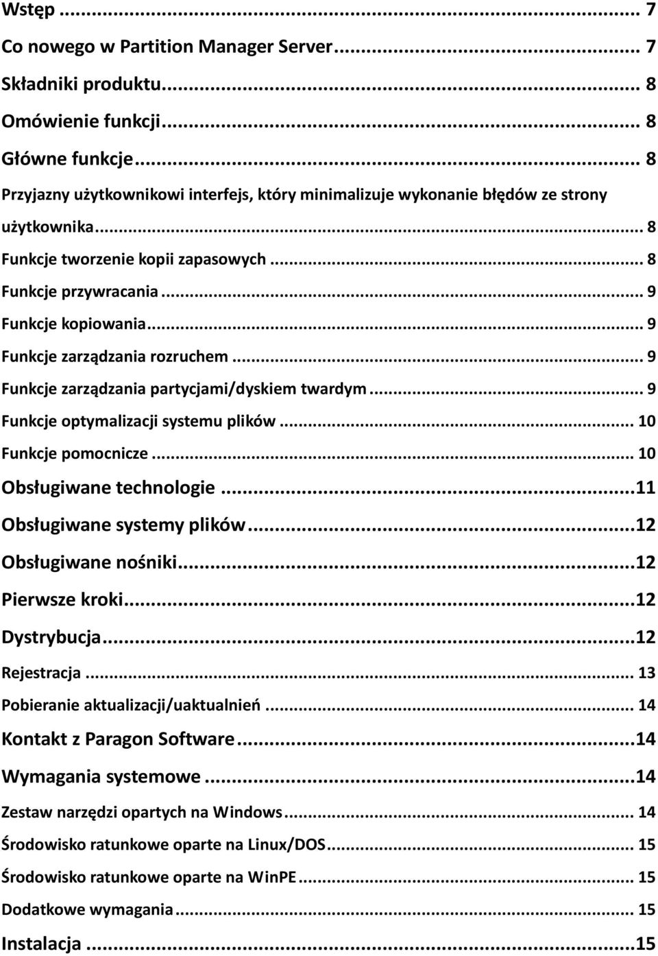 .. 9 Funkcje zarządzania rozruchem... 9 Funkcje zarządzania partycjami/dyskiem twardym... 9 Funkcje optymalizacji systemu plików... 10 Funkcje pomocnicze... 10 Obsługiwane technologie.