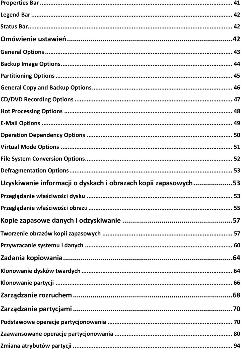 .. 52 Defragmentation Options... 53 Uzyskiwanie informacji o dyskach i obrazach kopii zapasowych... 53 Przeglądanie właściwości dysku... 53 Przeglądanie właściwości obrazu.