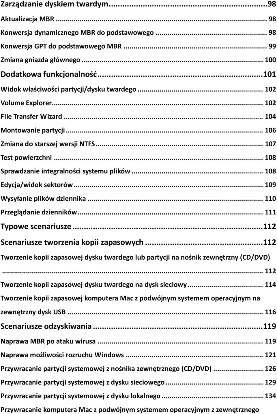 .. 108 Sprawdzanie integralności systemu plików... 108 Edycja/widok sektorów... 109 Wysyłanie plików dziennika... 110 Przeglądanie dzienników... 111 Typowe scenariusze.
