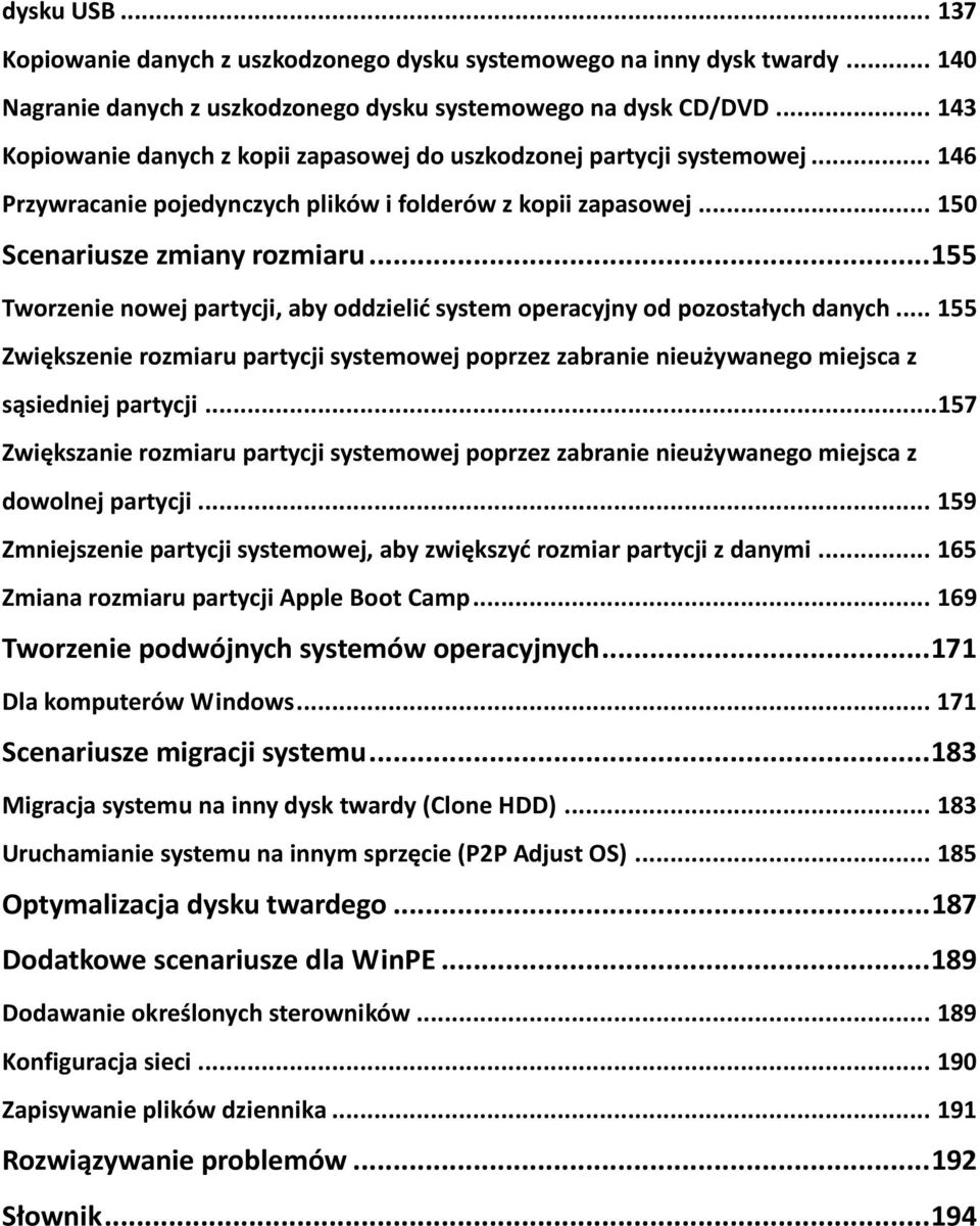.. 155 Tworzenie nowej partycji, aby oddzielid system operacyjny od pozostałych danych... 155 Zwiększenie rozmiaru partycji systemowej poprzez zabranie nieużywanego miejsca z sąsiedniej partycji.
