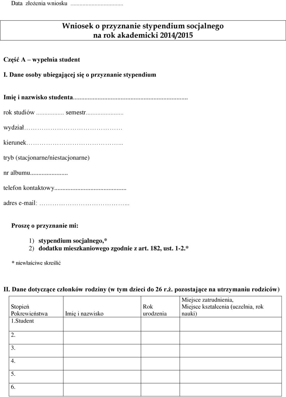 .. telefon kontaktowy... adres e-mail:... Proszę o przyznanie mi: 1) stypendium socjalnego,* 2) dodatku mieszkaniowego zgodnie z art. 182, ust. 1-2.* * niewłaściwe skreślić II.