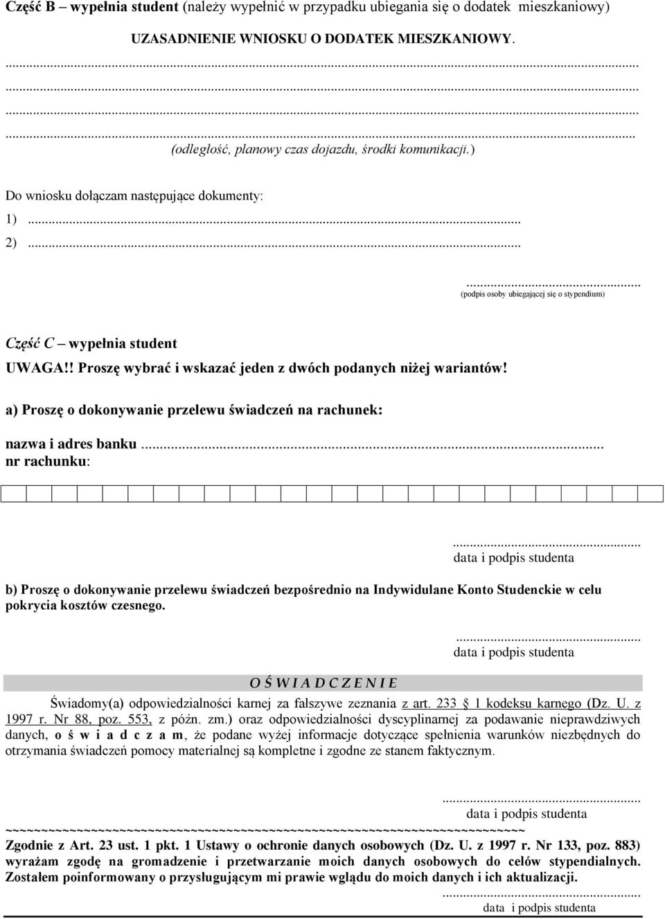 a) Proszę o dokonywanie przelewu świadczeń na rachunek: nazwa i adres banku... nr rachunku:.
