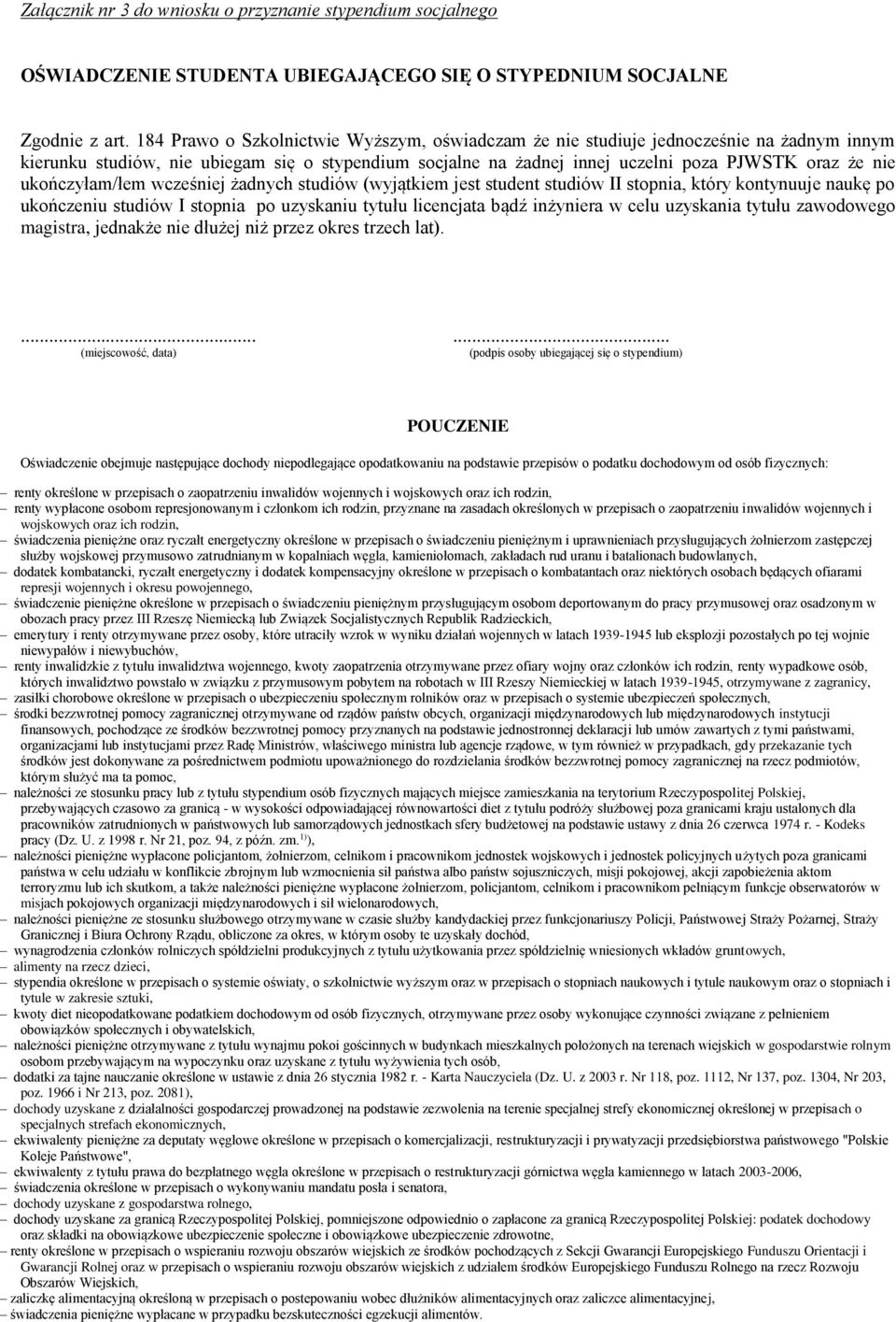 ukończyłam/łem wcześniej żadnych studiów (wyjątkiem jest student studiów II stopnia, który kontynuuje naukę po ukończeniu studiów I stopnia po uzyskaniu tytułu licencjata bądź inżyniera w celu
