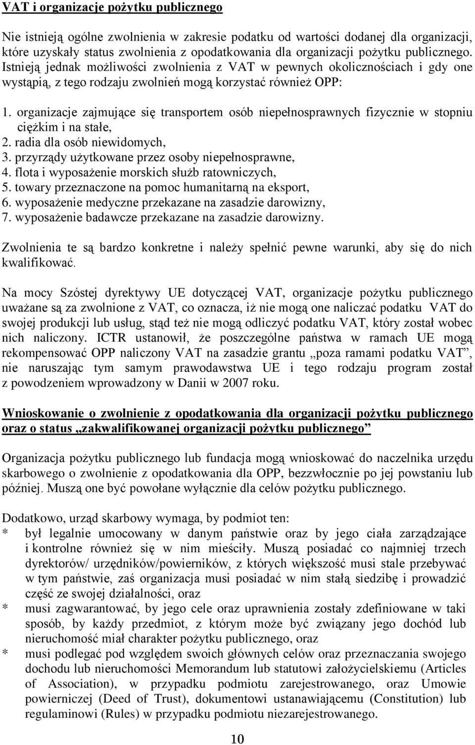 organizacje zajmujące się transportem osób niepełnosprawnych fizycznie w stopniu ciężkim i na stałe, 2. radia dla osób niewidomych, 3. przyrządy użytkowane przez osoby niepełnosprawne, 4.