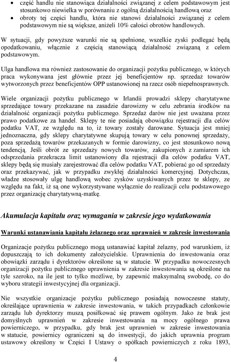 W sytuacji, gdy powyższe warunki nie są spełnione, wszelkie zyski podlegać będą opodatkowaniu, włącznie z częścią stanowiącą działalność związaną z celem podstawowym.
