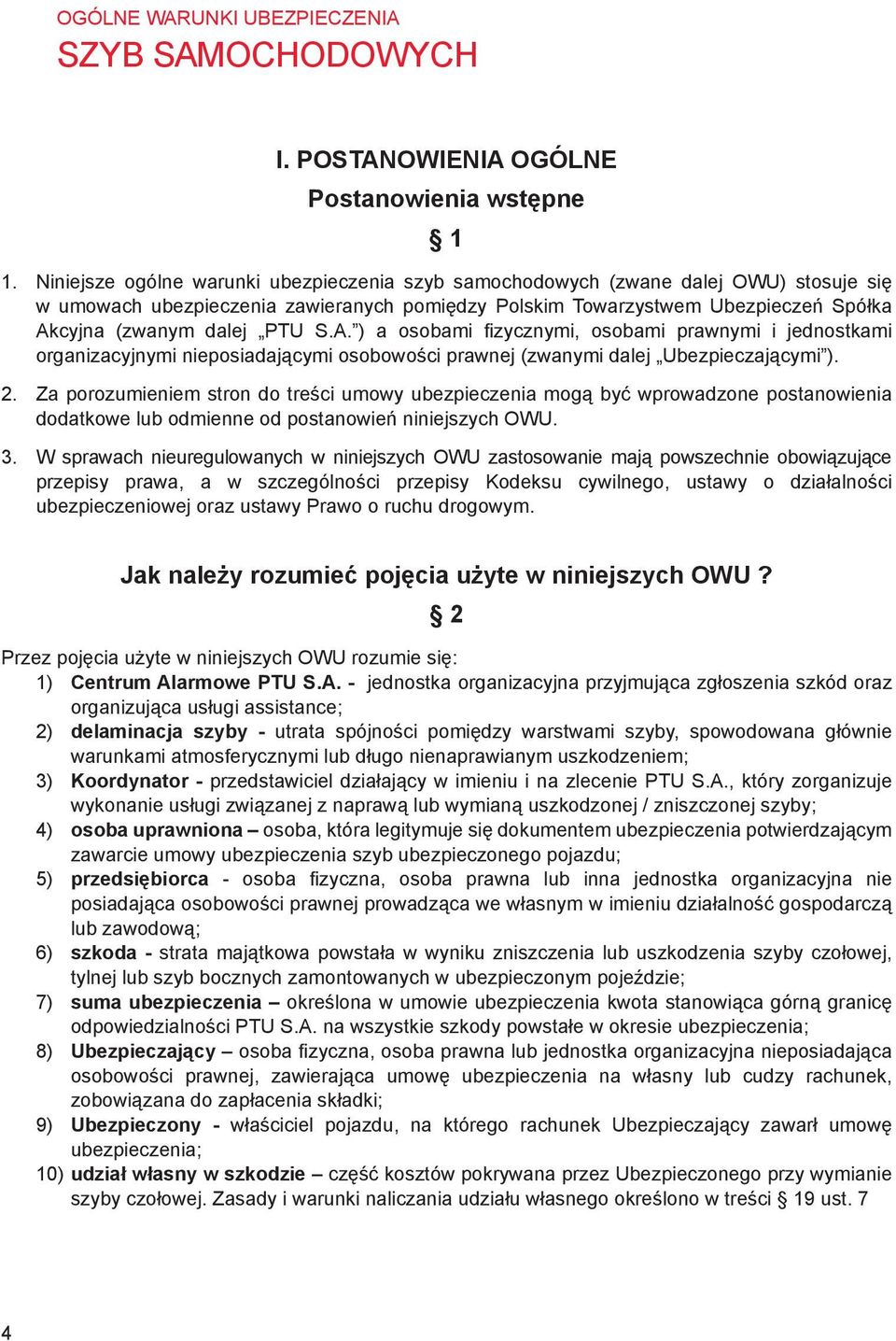 S.A. ) a osobami fizycznymi, osobami prawnymi i jednostkami organizacyjnymi nieposiadającymi osobowości prawnej (zwanymi dalej Ubezpieczającymi ). 2.