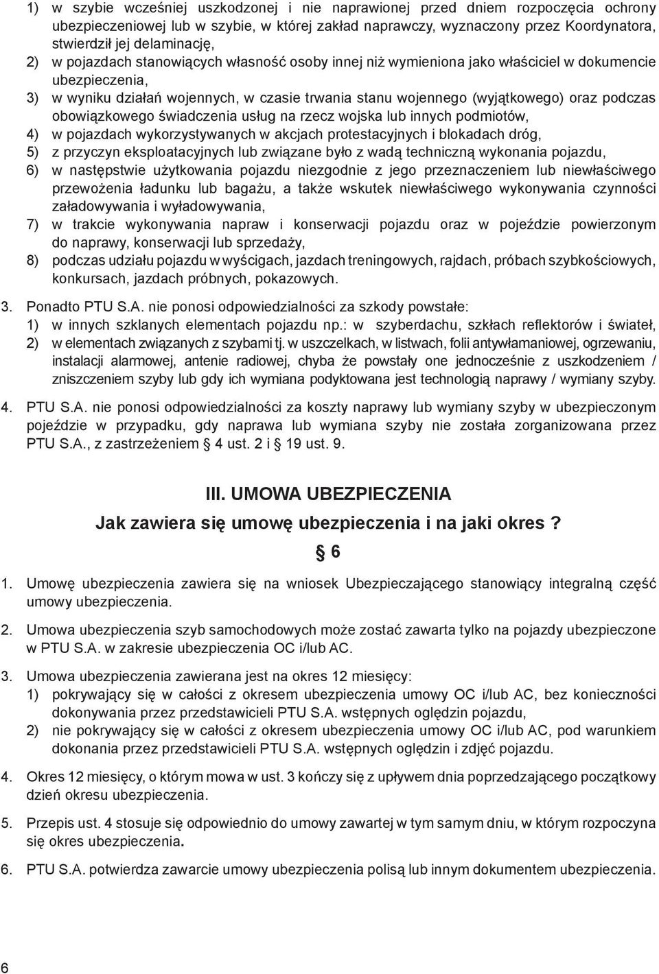 oraz podczas obowiązkowego świadczenia usług na rzecz wojska lub innych podmiotów, 4) w pojazdach wykorzystywanych w akcjach protestacyjnych i blokadach dróg, 5) z przyczyn eksploatacyjnych lub