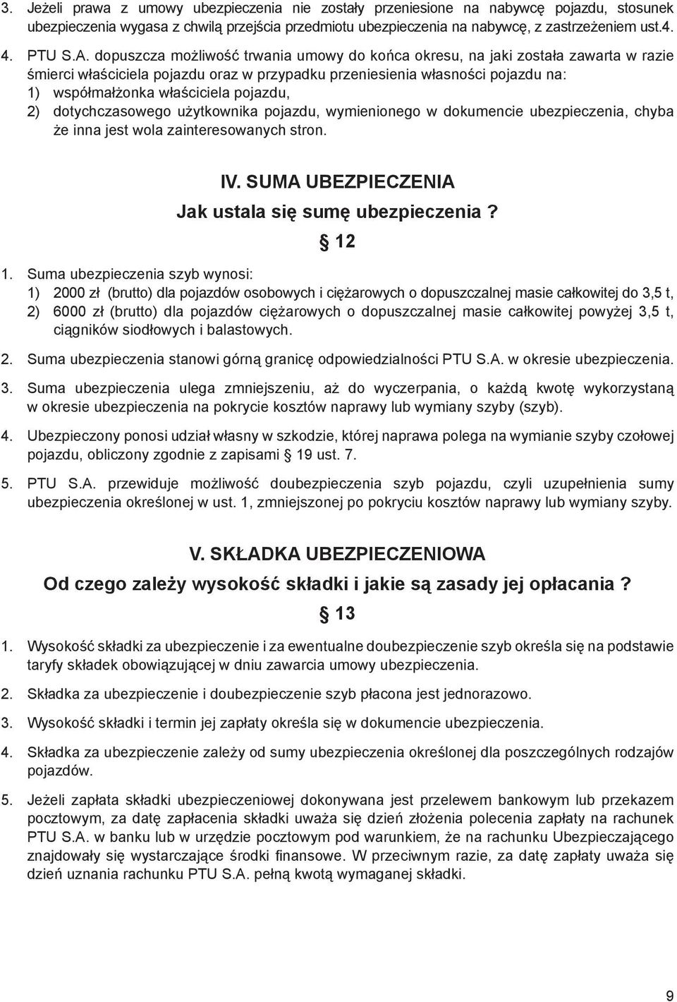 dopuszcza możliwość trwania umowy do końca okresu, na jaki została zawarta w razie śmierci właściciela pojazdu oraz w przypadku przeniesienia własności pojazdu na: 1) współmałżonka właściciela