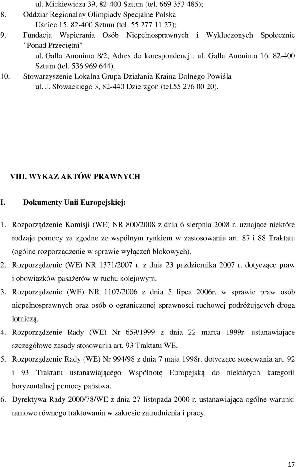 Stowarzyszenie Lokalna Grupa Działania Kraina Dolnego Powiśla ul. J. Słowackiego 3, 82-440 Dzierzgoń (tel.55 276 00 20). VIII. WYKAZ AKTÓW PRAWNYCH I. Dokumenty Unii Europejskiej: 1.