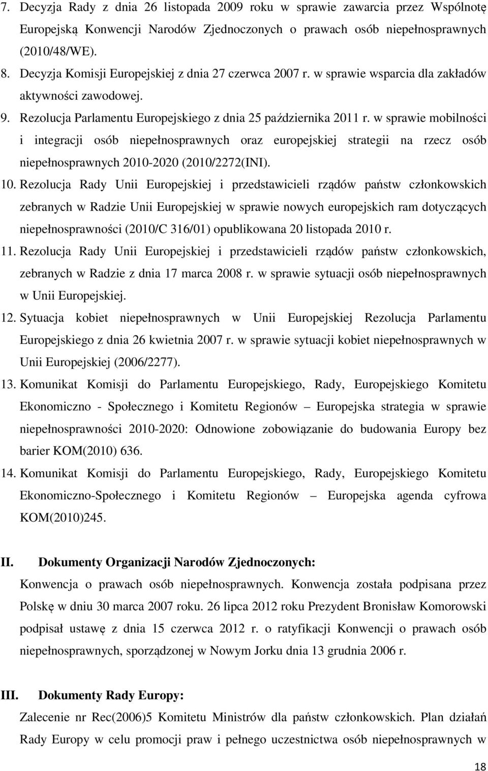 w sprawie mobilności i integracji osób niepełnosprawnych oraz europejskiej strategii na rzecz osób niepełnosprawnych 2010-2020 (2010/2272(INI). 10.