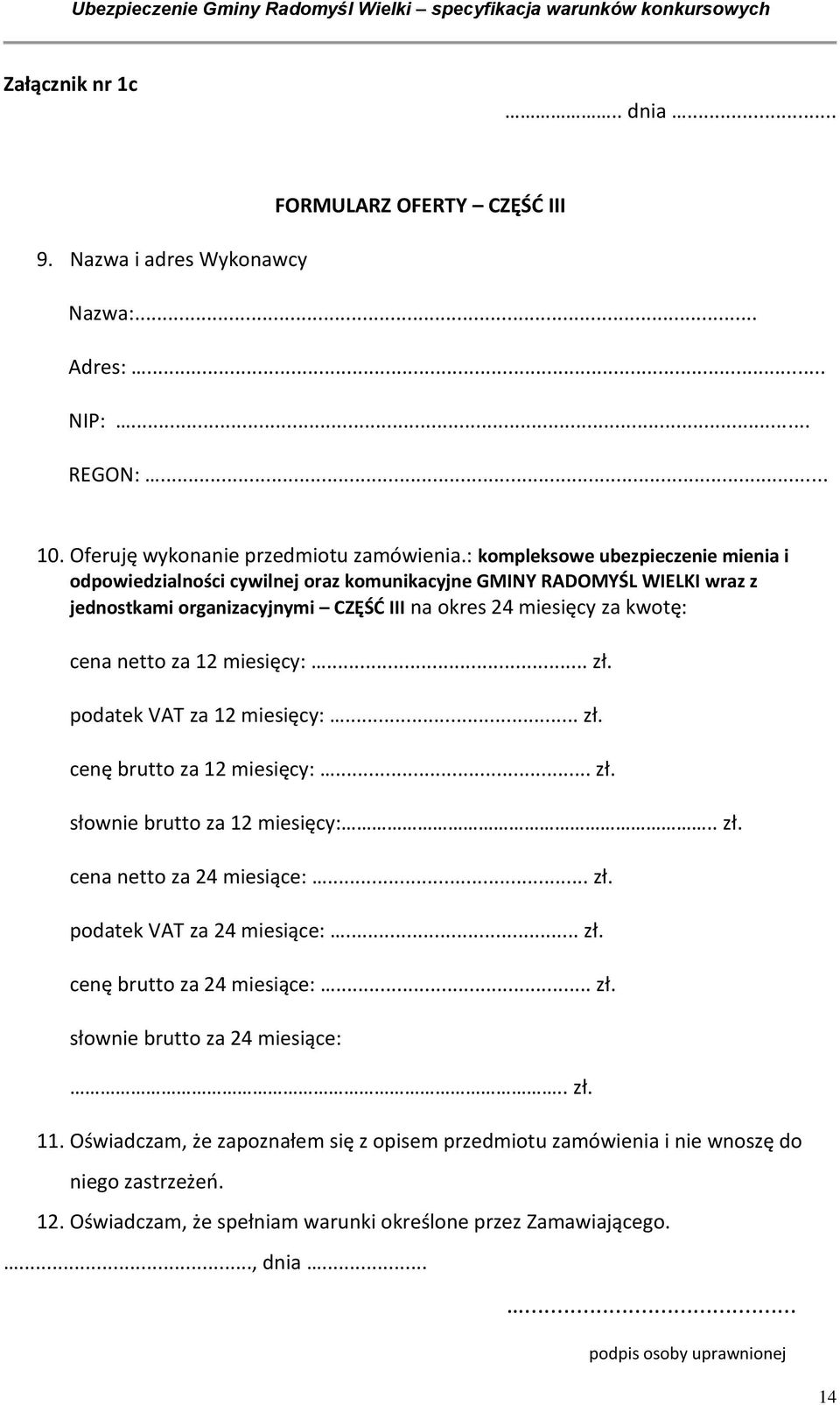 miesięcy:.... podatek VAT za 12 miesięcy:.... cenę brutto za 12 miesięcy:.... słownie brutto za 12 miesięcy:... cena netto za 24 miesiące:.... podatek VAT za 24 miesiące:.... cenę brutto za 24 miesiące:.