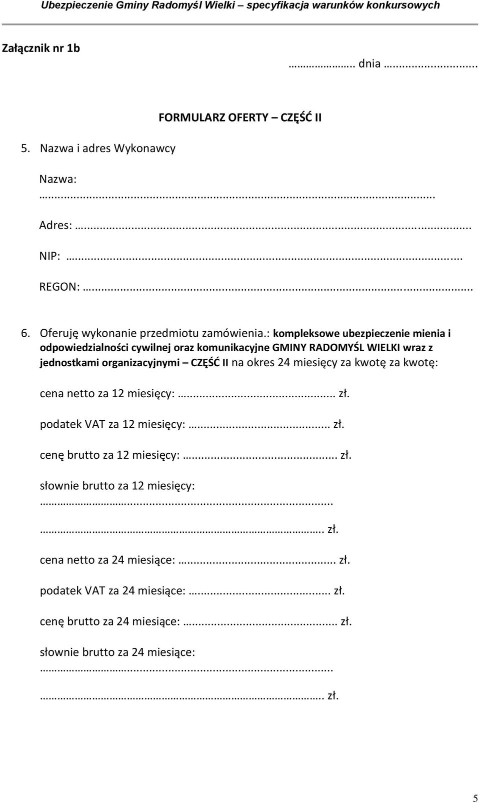 : kompleksowe ubezpieczenie mienia i odpowiedzialności cywilnej oraz komunikacyjne GMINY RADOMYŚL WIELKI wraz z jednostkami organizacyjnymi CZĘŚĆ II na