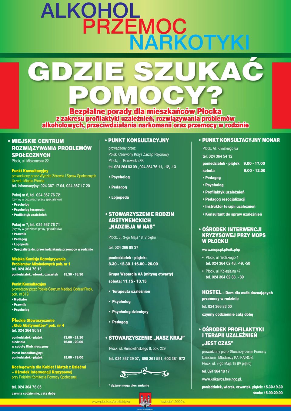 PROBLEMÓW SPOŁECZNYCH prowadzony przez Wydział Zdrowia i Spraw Społecznych Urzędu Miasta Płocka Pokój nr 6, tel. 024 367 76 72 terapeuta Profilaktyk uzależnień Pokój nr 7, tel.