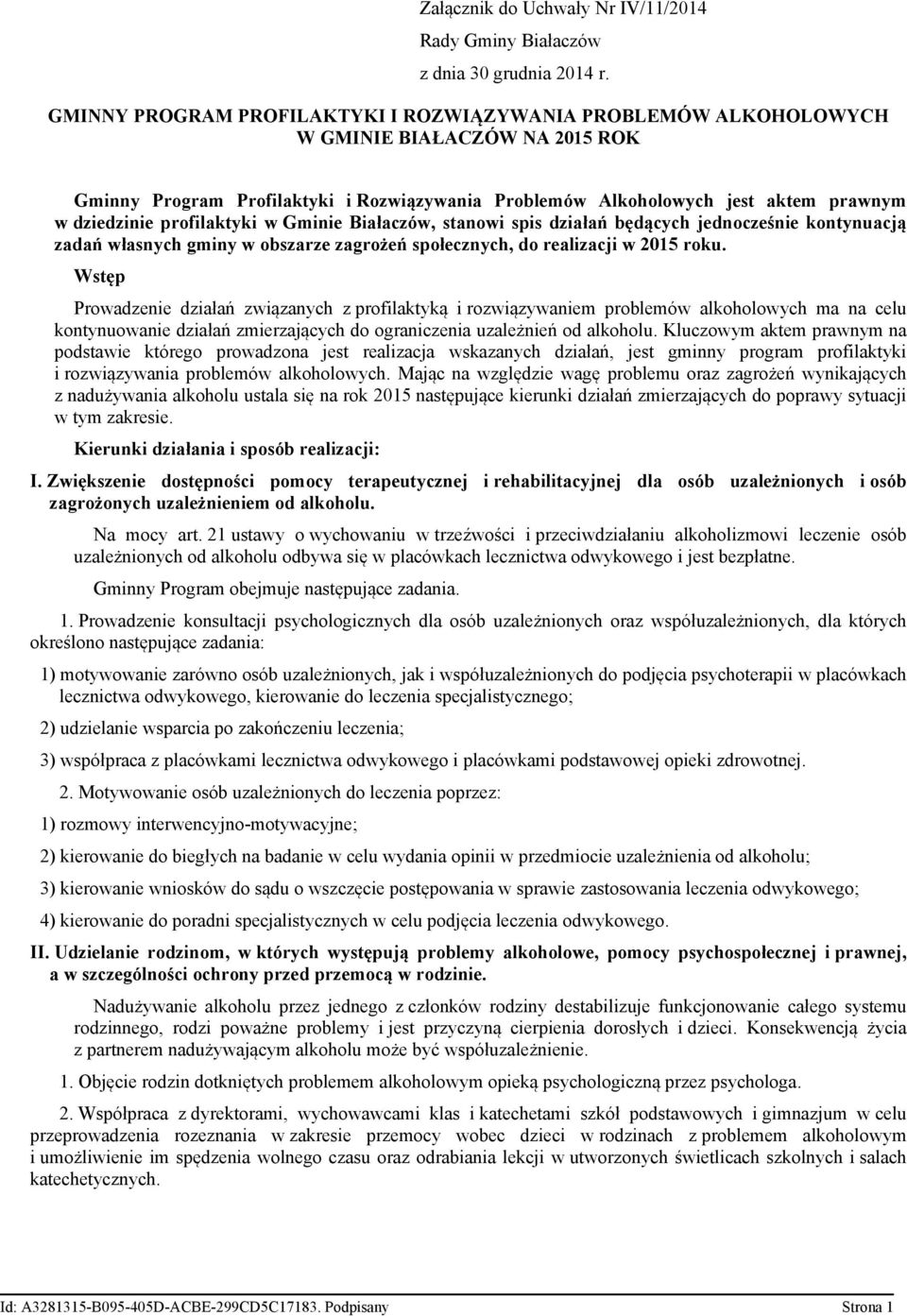 profilaktyki w Gminie Białaczów, stanowi spis działań będących jednocześnie kontynuacją zadań własnych gminy w obszarze zagrożeń społecznych, do realizacji w 2015 roku.