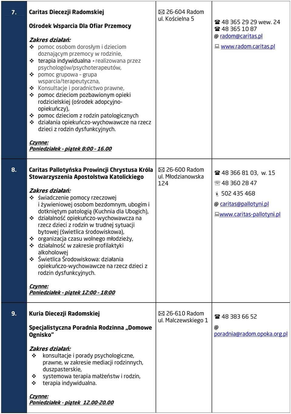 dzieciom z rodzin patologicznych działania opiekuńczo-wychowawcze na rzecz dzieci z rodzin dysfunkcyjnych. Poniedziałek piątek 8:00 16.00 26-604 Radom ul. Kościelna 5 48 365 29 29 wew.
