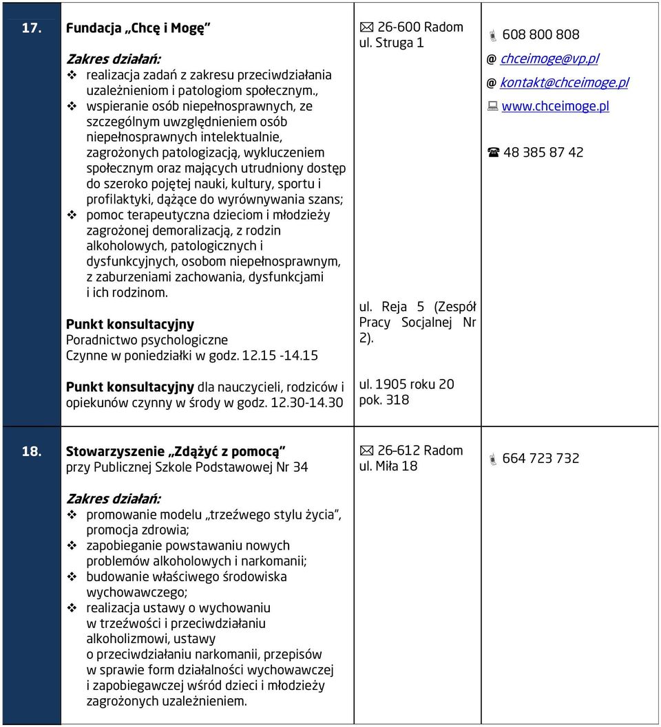 pojętej nauki, kultury, sportu i profilaktyki, dążące do wyrównywania szans; pomoc terapeutyczna dzieciom i młodzieży zagrożonej demoralizacją, z rodzin alkoholowych, patologicznych i dysfunkcyjnych,
