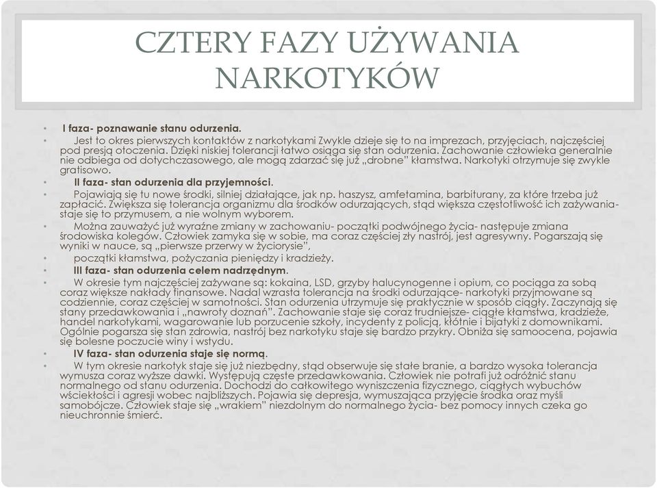 Narkotyki otrzymuje się zwykle gratisowo. II faza- stan odurzenia dla przyjemności. Pojawiają się tu nowe środki, silniej działające, jak np.