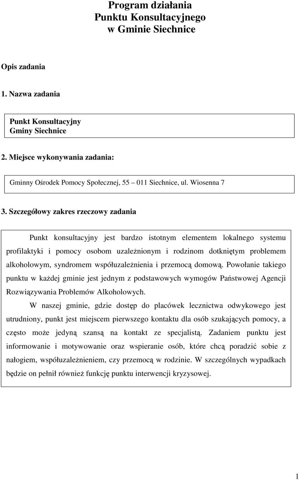 Szczegółowy zakres rzeczowy zadania Punkt konsultacyjny jest bardzo istotnym elementem lokalnego systemu profilaktyki i pomocy osobom uzaleŝnionym i rodzinom dotkniętym problemem alkoholowym,