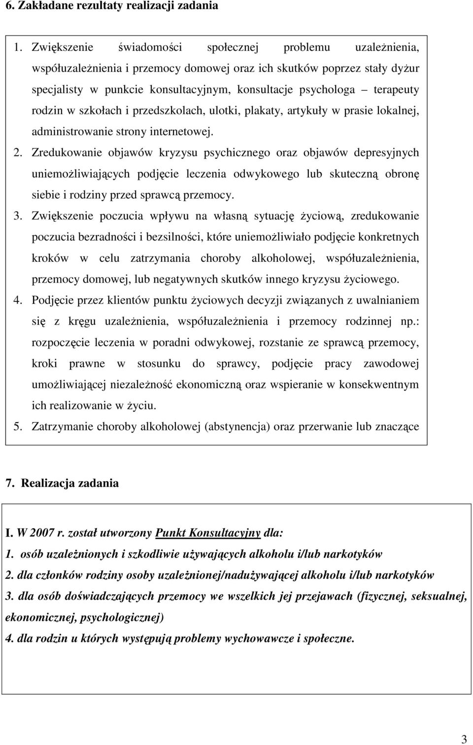 terapeuty rodzin w szkołach i przedszkolach, ulotki, plakaty, artykuły w prasie lokalnej, administrowanie strony internetowej. 2.