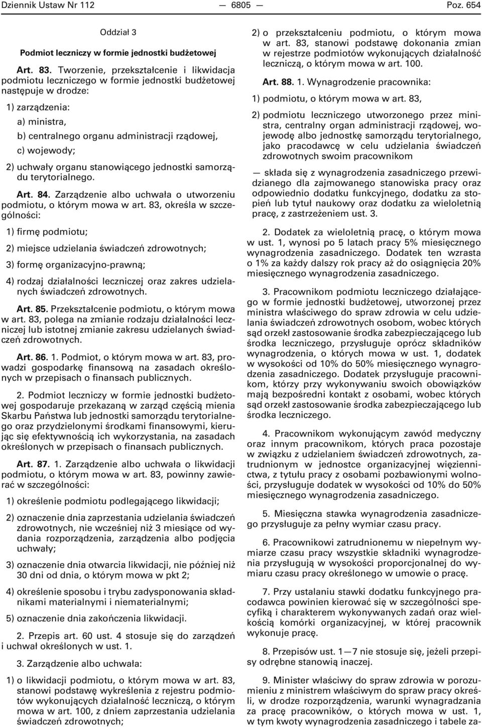 2) uchwały organu stanowiącego jednostki samorządu terytorialnego. Art. 84. Zarządzenie albo uchwała o utworzeniu podmiotu, o którym mowa w art.